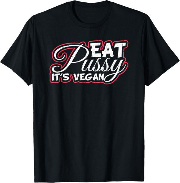 Eat Pussy It's Vegan Funny T-Shirt Gift Vegetarian T-Shirt - Image 2